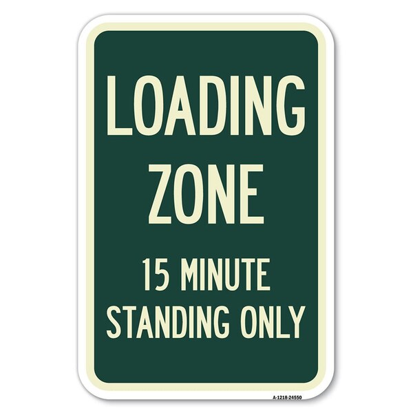 Signmission Loading Zone 15 Minutes Standing Only Heavy-Gauge Aluminum Sign, 12" x 18", A-1218-24550 A-1218-24550 - main